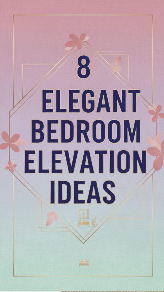 1. 8 Elegant Bedroom Elevation Ideas for a Premium, Polished Look